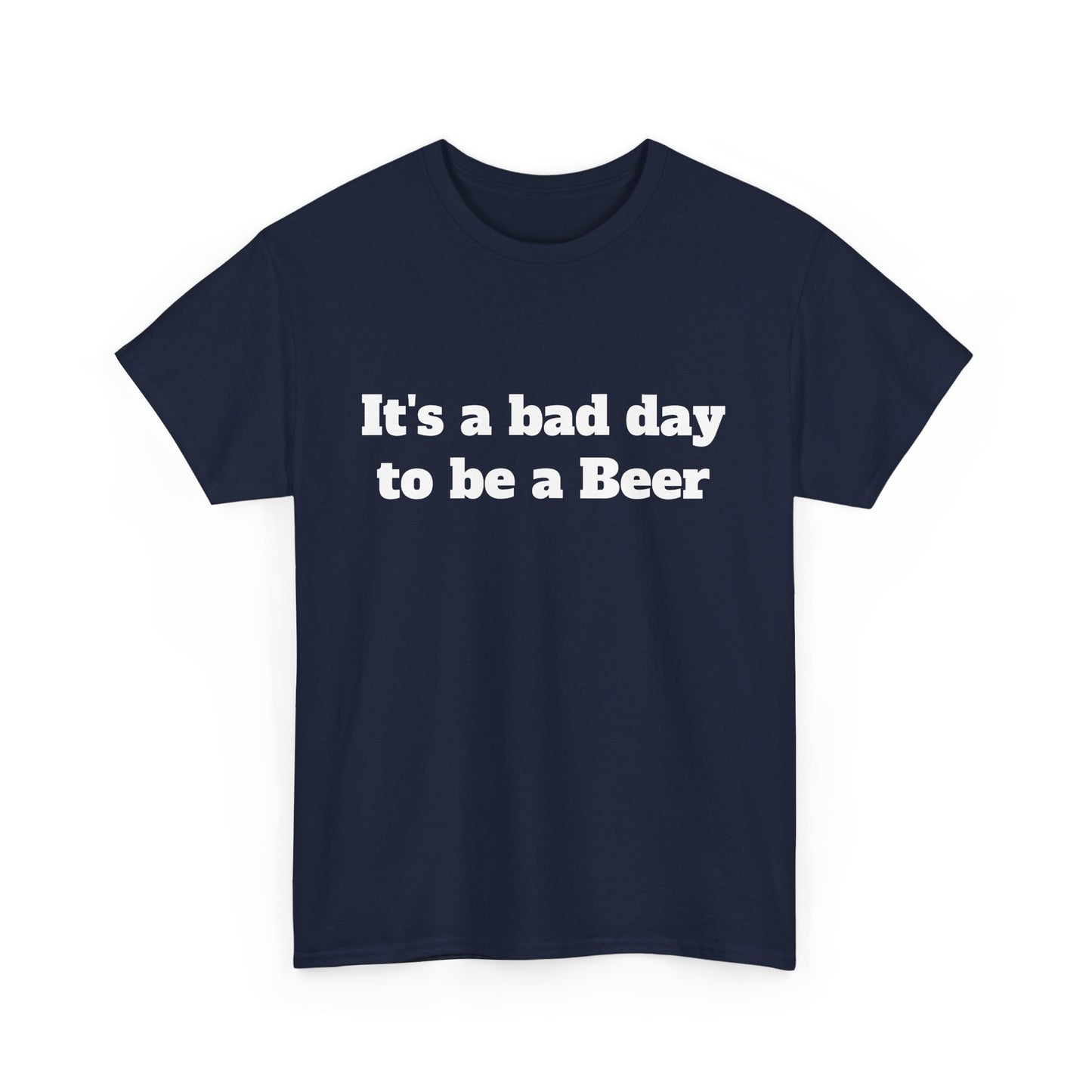 "It's a Bad Day to Be a Beer" Unisex T-Shirt