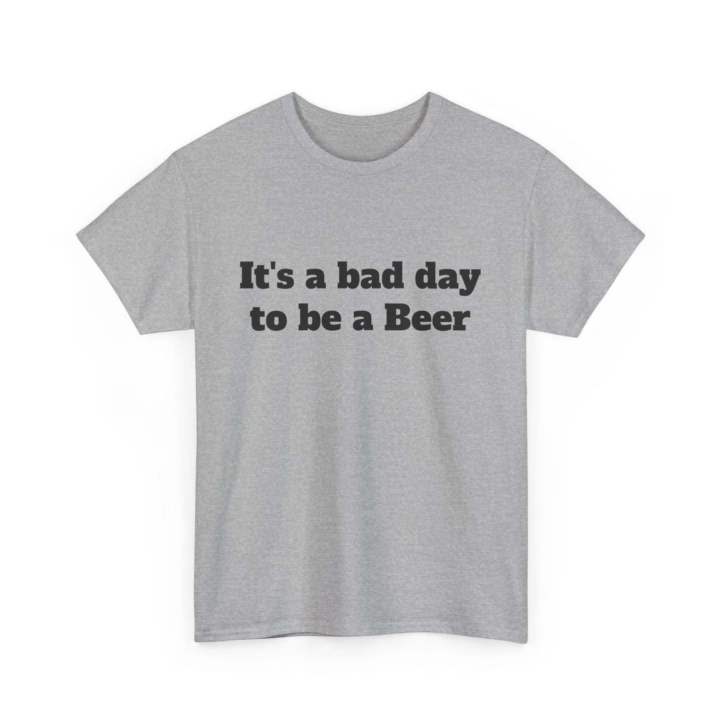 "It's a Bad Day to Be a Beer" Unisex T-Shirt