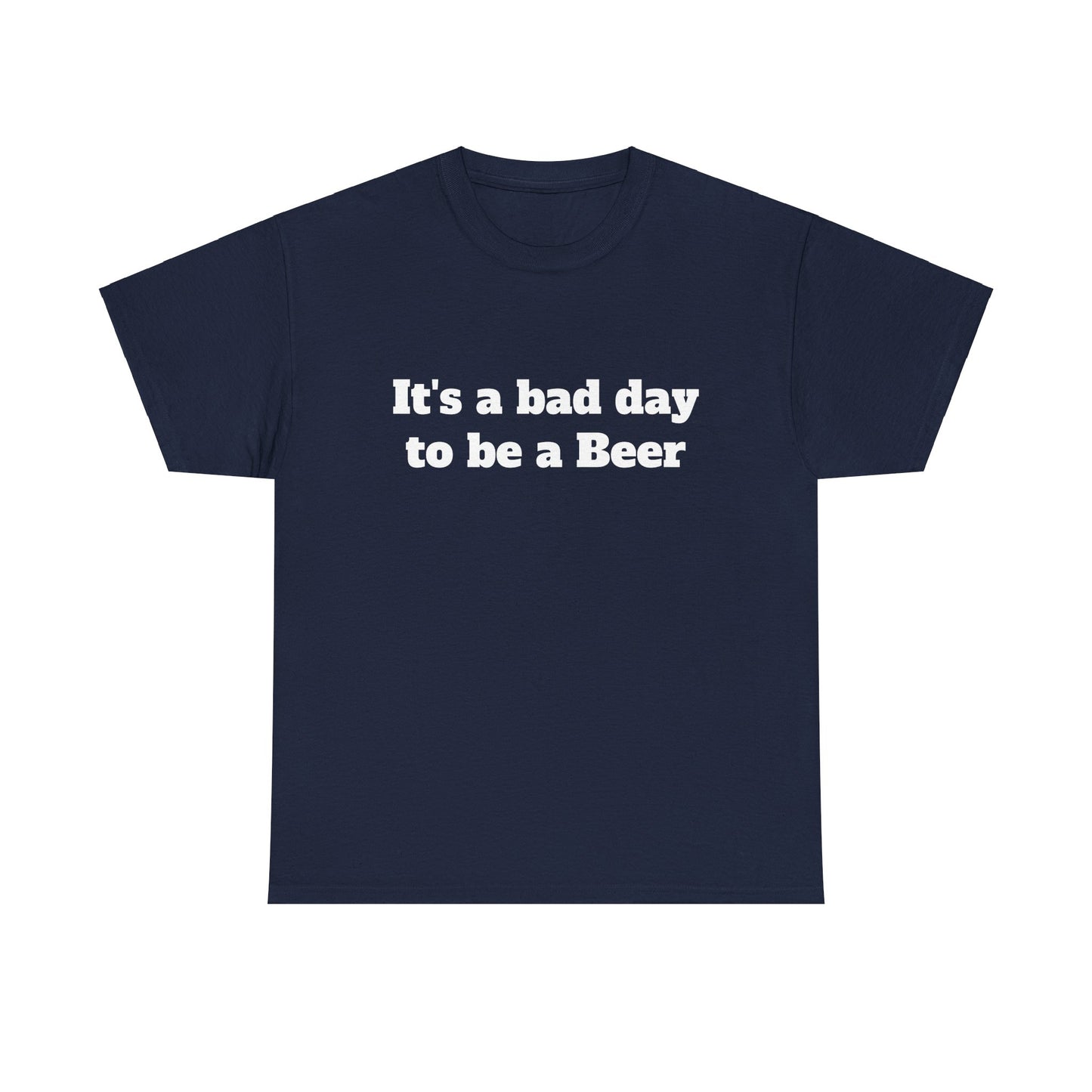 "It's a Bad Day to Be a Beer" Unisex T-Shirt