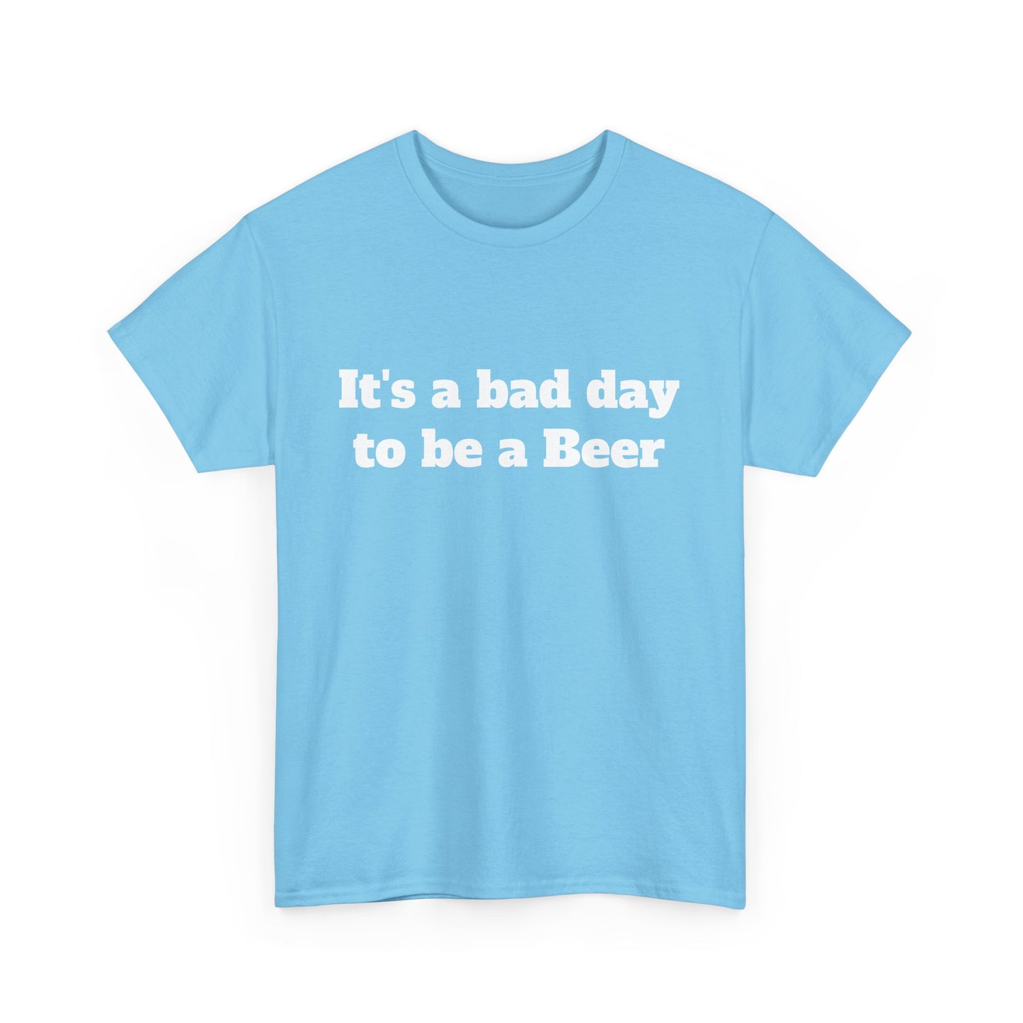 "It's a Bad Day to Be a Beer" Unisex T-Shirt
