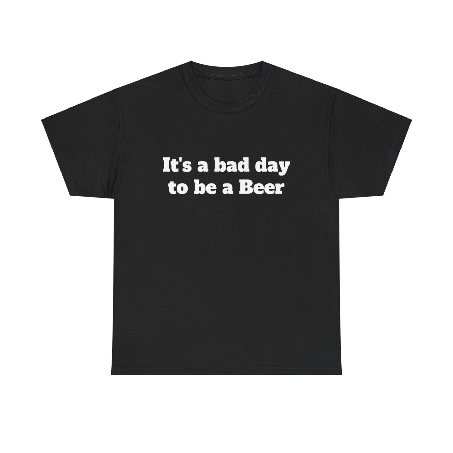 "It's a Bad Day to Be a Beer" Unisex T-Shirt